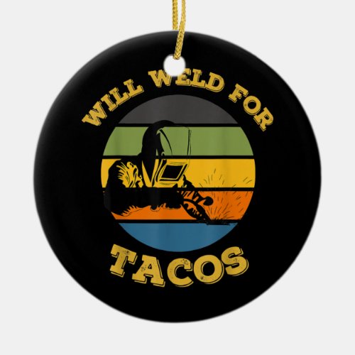 Mens Retro Will Weld For Tacos Funny Welder Ceramic Ornament