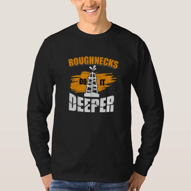 Mens Roughnecks Do It Deeper Oilfield Worker Oil R T-Shirt (Front)