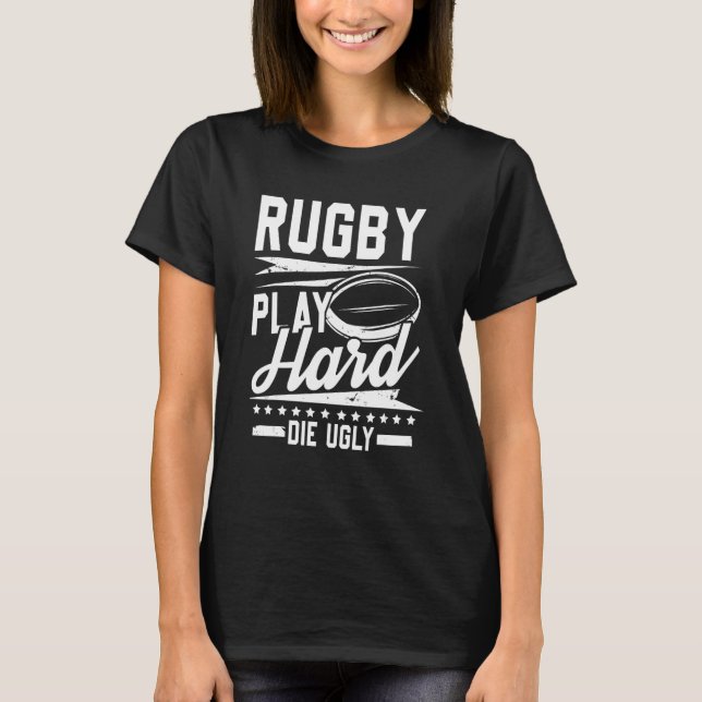 Mens Rugby play hard die ugly  season team player T-Shirt (Front)