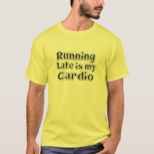 Mens Running Late is My Cardio Funny Fitneness T_Shirt