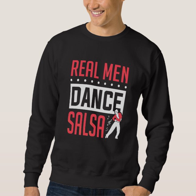Mens Salsa Dancer Real Men Dance Salsa Dancing   Sweatshirt (Front)