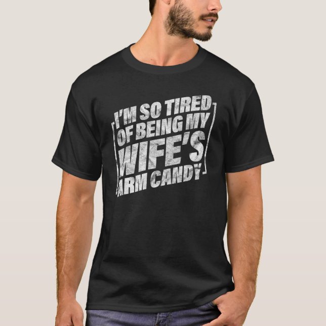 Mens Sarcastic Husband I'm So Tired Of Being My Wi T-Shirt (Front)