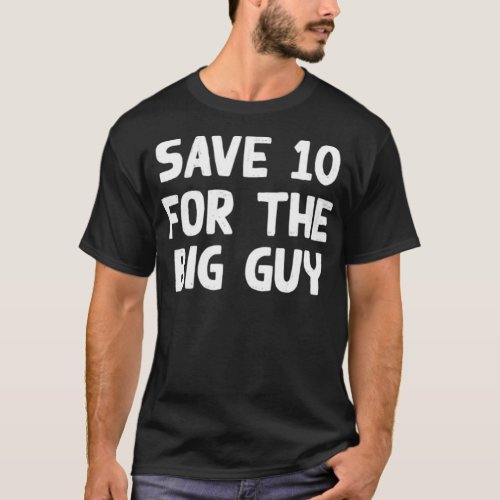 Mens Save 10 For the Big Guy Political Statement  T_Shirt