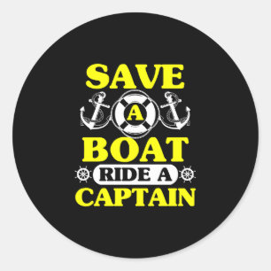 Mens save a boat ride a captain funny boating classic round sticker