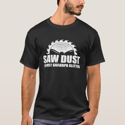 Mens Saw Dust is Just Grandpa Glitter Carpenter Wo T_Shirt
