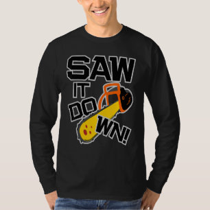 Mens Saw it down with a chainsaw  lumberjack and l T-Shirt