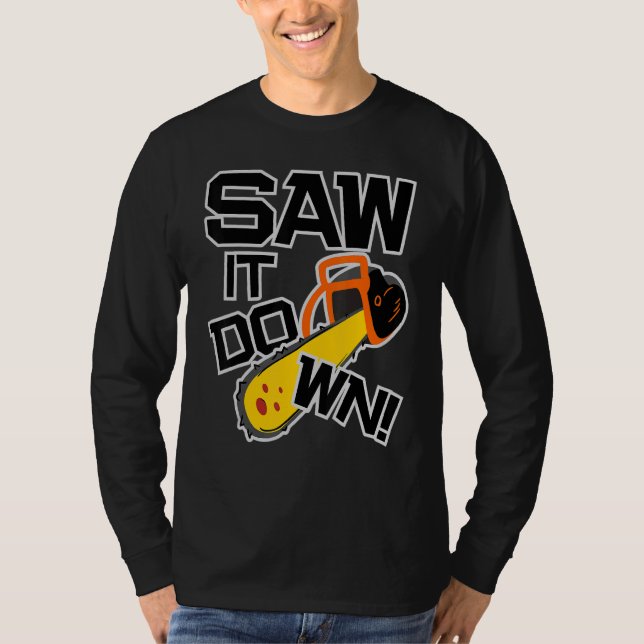 Mens Saw it down with a chainsaw  lumberjack and l T-Shirt (Front)