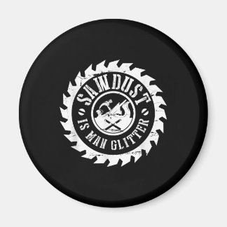Mens Sawdust Is Man Glitter  Woodworking Carpenter Magnet
