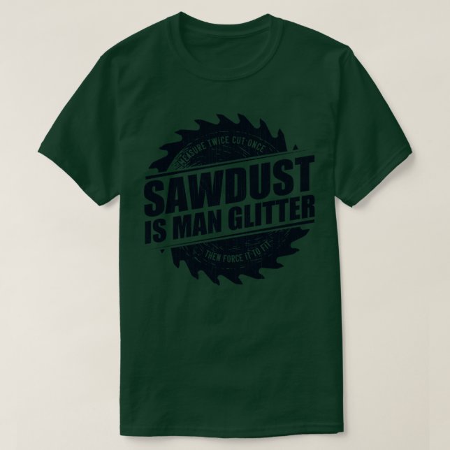 Mens Sawdust Is Man Glitter Woodworking Carpenter  T-Shirt (Design Front)