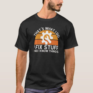 Mens  Saying That's What I Do I Fix Stuff And I Kn T-Shirt