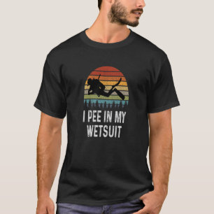 Mens Scuba Diving Shirt I Pee In My Wetsuit Funny