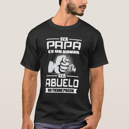 Mens Ser Pap Es Un Honor Ser Abuelo No Tiene Prec T_Shirt
