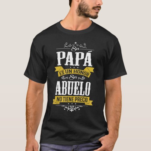 Mens Ser Papa Es Un Honor Ser Abuelo No Tiene Prec T_Shirt