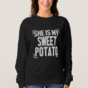 Mens She Is My Sweet Potato I Yam Couples Thanksgi Sweatshirt
