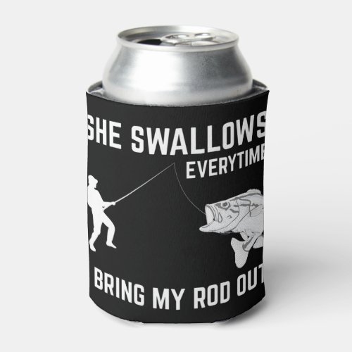Mens She Swallows Funny Fishing Gift For Men Adult Can Cooler