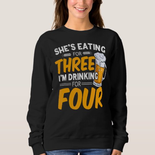 Mens Shes Eating For Three Im Drinking For Four  Sweatshirt