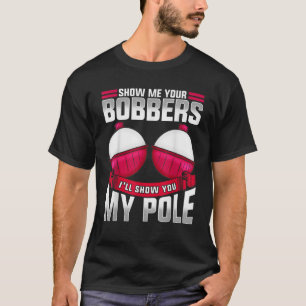 Mens Show Me Your Bobbers Fishing Daddy Fishing Tr T-Shirt