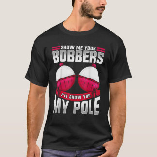 Mens Show Me Your Bobbers Fishing Daddy Fishing Tr T-Shirt