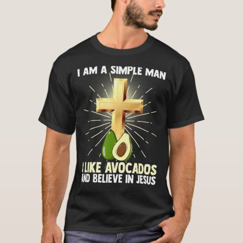 Mens Simple Man Like Avocados And Believe In Jesus T_Shirt