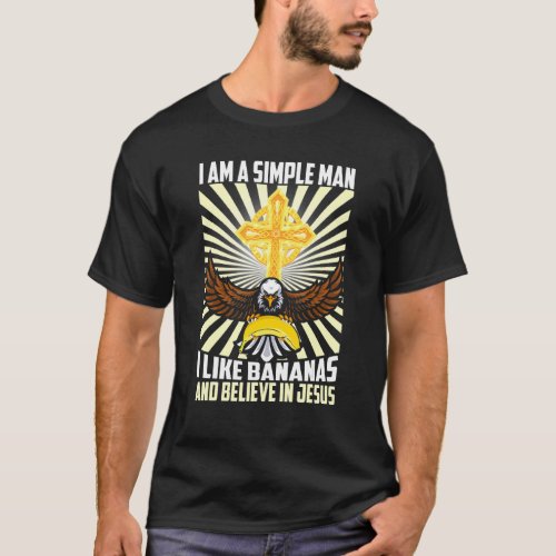 Mens Simple Man Like Banana And Believe In Jesus C T_Shirt