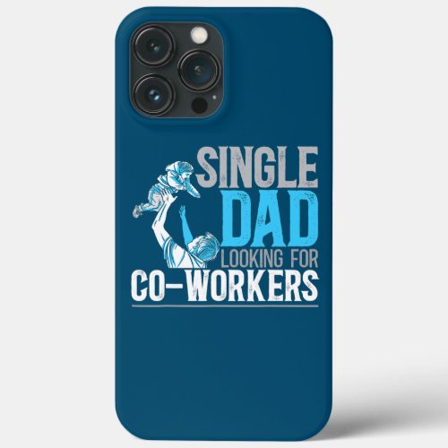 Mens Single Dad And Looking For Co Workers iPhone 13 Pro Max Case