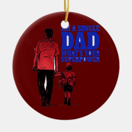Mens Single Whats Your Superpower Fathers Day Ceramic Ornament