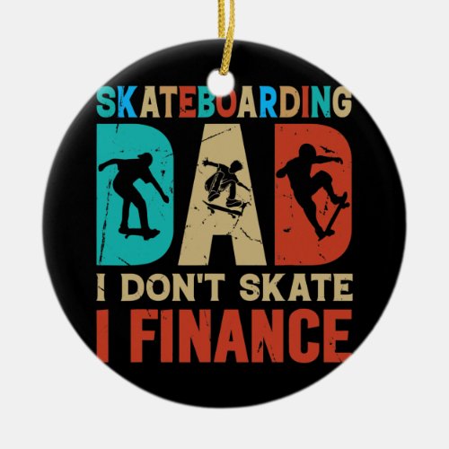 Mens Skateboarding Dad I Dont Skate I Finance Ceramic Ornament