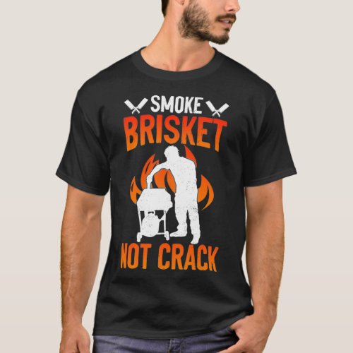 Mens Smoke Brisket Not Crack Funny BBQ  T_Shirt