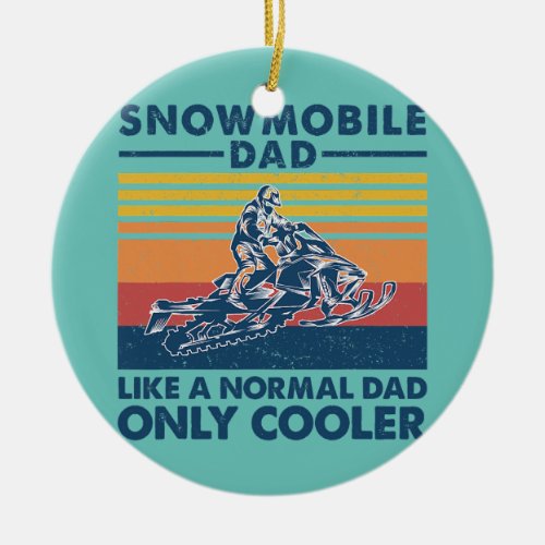 Mens Snowmobile Dad Like A Normal Dad Only Cooler Ceramic Ornament