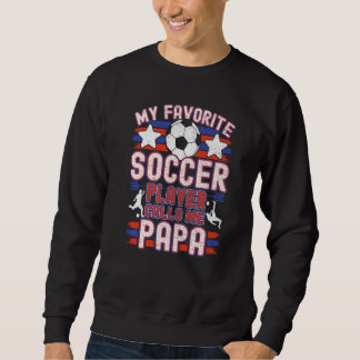 Mens Soccer Papa My Favorite Soccer Player Calls M Sweatshirt
