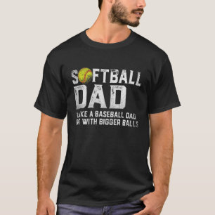 Mens  Softball Dad Baseball Bigger Balls Father's  T-Shirt