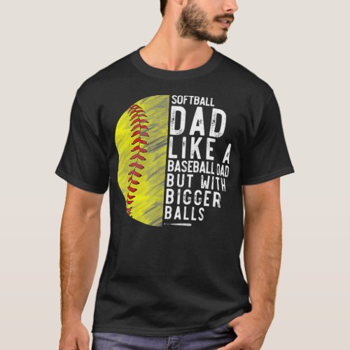 Mens Softball Dad Just Like A Baseball Dad But Wit T_Shirt