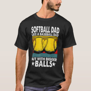 Mens  Softball Dad Like A Baseball Dad But With Bi T-Shirt