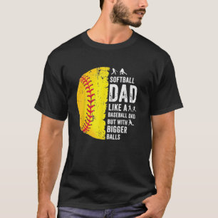 Mens  Softball Dad like a baseball dad with bigger T-Shirt