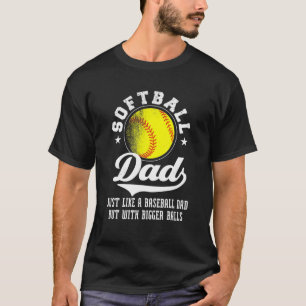 Mens Softball Dad Like A Baseball Dad With Bigger T-Shirt