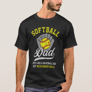 Mens Softball Dad With Bigger Balls Proud Softbal T-Shirt