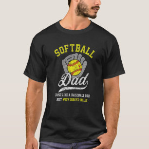 Mens Softball Dad With Bigger Balls Proud Softbal T-Shirt