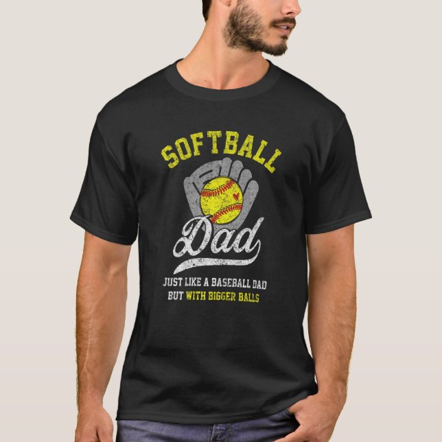 Mens  Softball Dad With Bigger Balls Proud Softbal T-Shirt (Front)