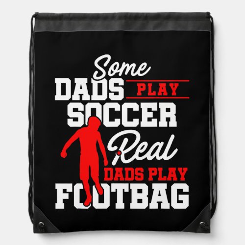 Mens Some Dads Play Soccer Real Dad Play Footbag Drawstring Bag