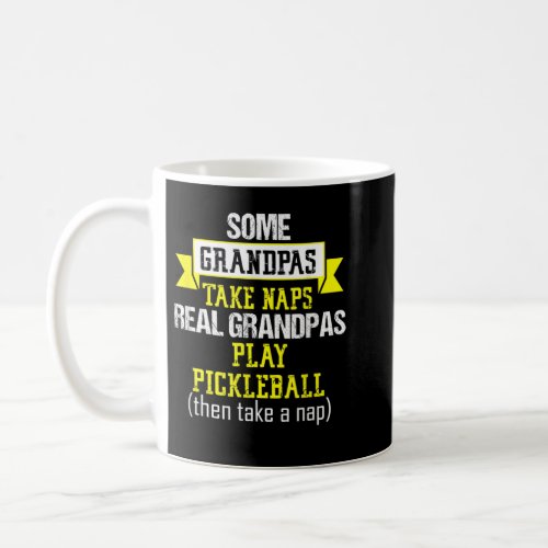 Mens Some Grandpas Nap Funny Pickleball Quote 234 Coffee Mug