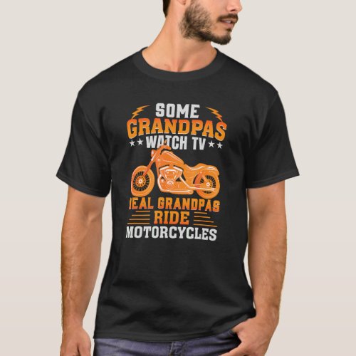 Mens Some Grandpas Watch TV Real Grandpas Ride Mot T_Shirt