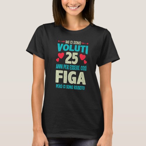 Mens Sono Voluti 25 Anni Essere Figa 25 Compleanno T_Shirt