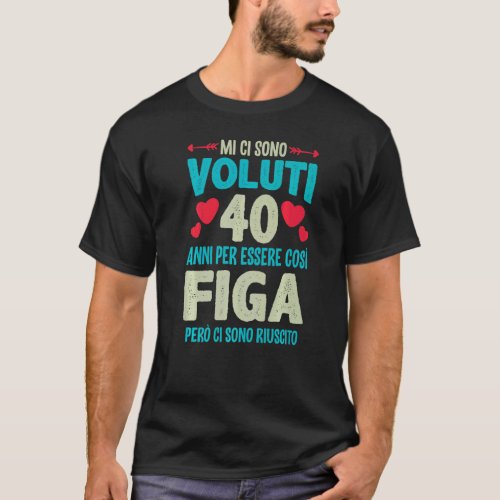 Mens Sono Voluti 40 Anni Essere Figa 40 Compleanno T_Shirt