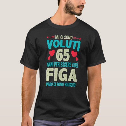 Mens Sono Voluti 65 Anni Essere Figa 65 Complete T_Shirt