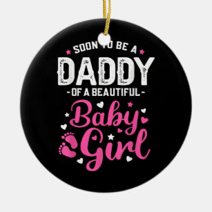 Mens Soon To Be A Daddy Of A Baby Girl New Dad Ceramic Ornament
