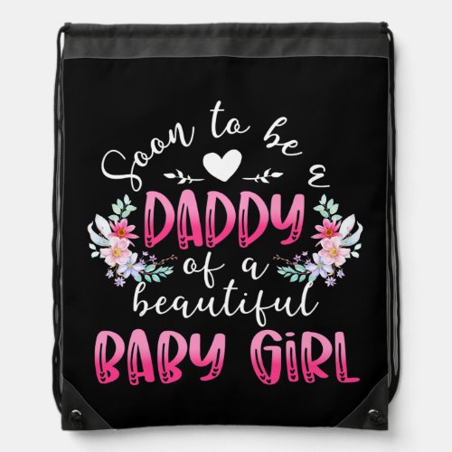 Mens Soon To Be A Daddy Of A Beautiful Baby Girl Drawstring Bag