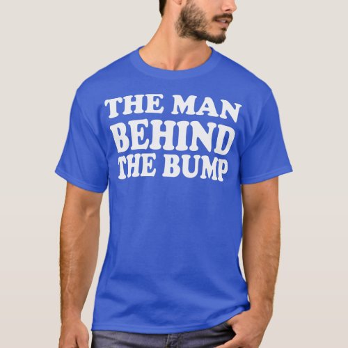 Mens Soon to Be Dad Gift The Man Behind the Bump T_Shirt