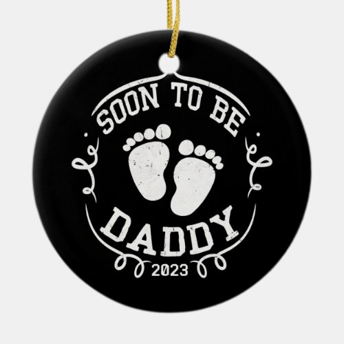 Mens Soon To Be Daddy 2023 Fathers Day First Ceramic Ornament