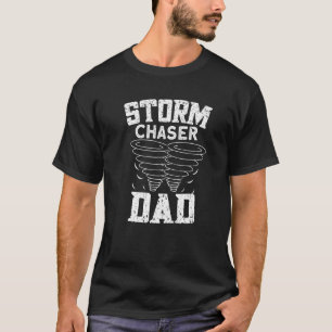 Mens Sorm Chaser Dad Tornado Chaser Storm Chaser T-Shirt