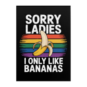 Mens Sorry Girl I Like Bananas Funny Acrylic Print